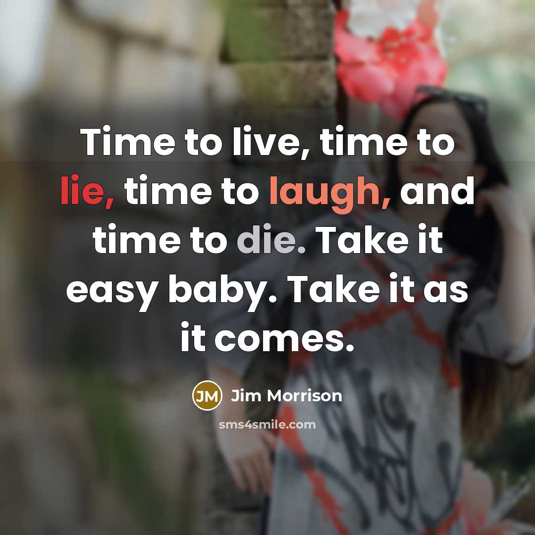 “Time to live, time to lie, time to laugh, and…” quote by Jim Morrison