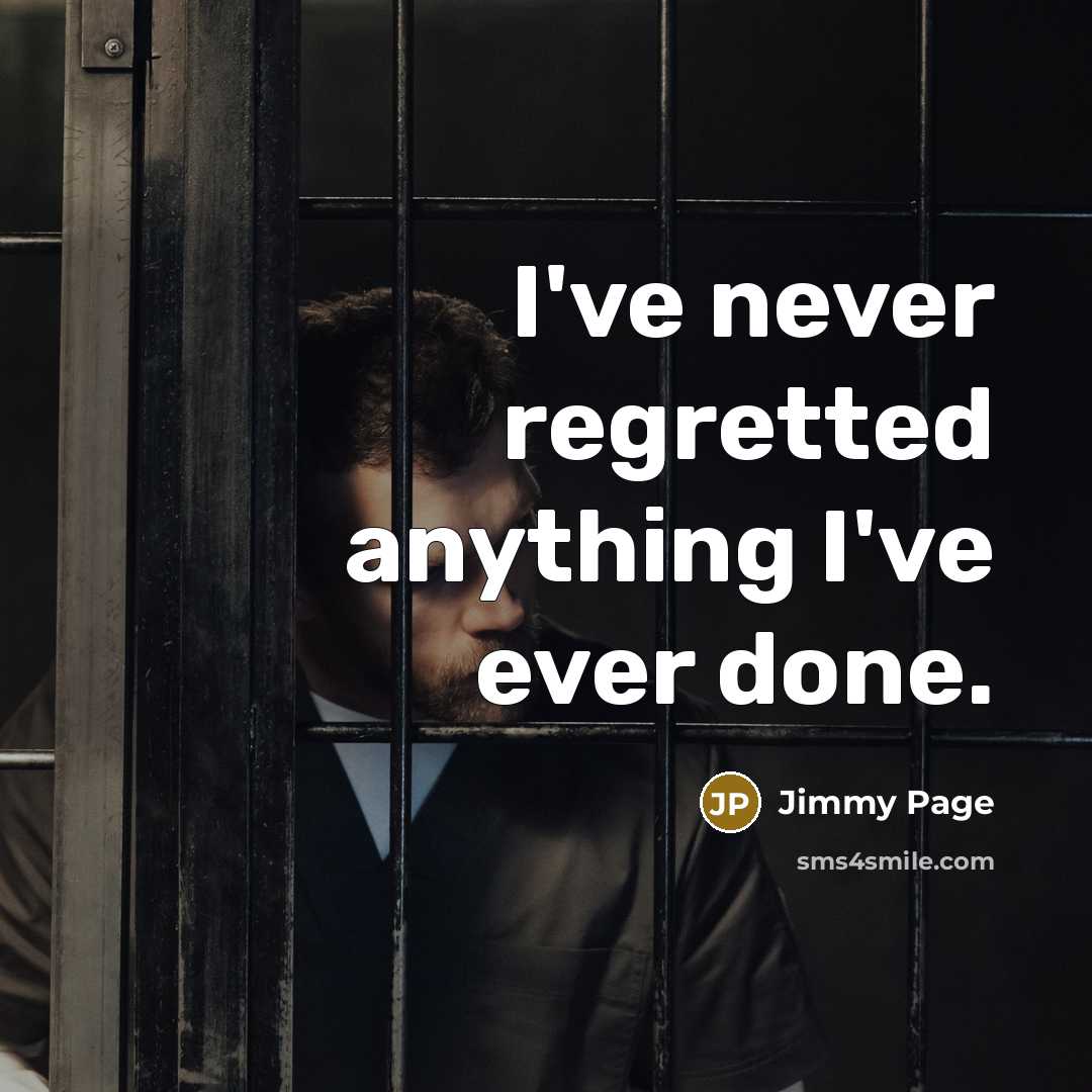 “I've never regretted anything I've ever done.…” quote by Jimmy Page