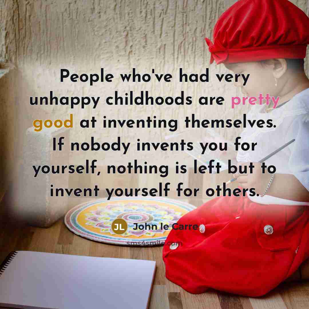 “People who've had very unhappy childhoods are pretty good at…” quote by John le Carre
