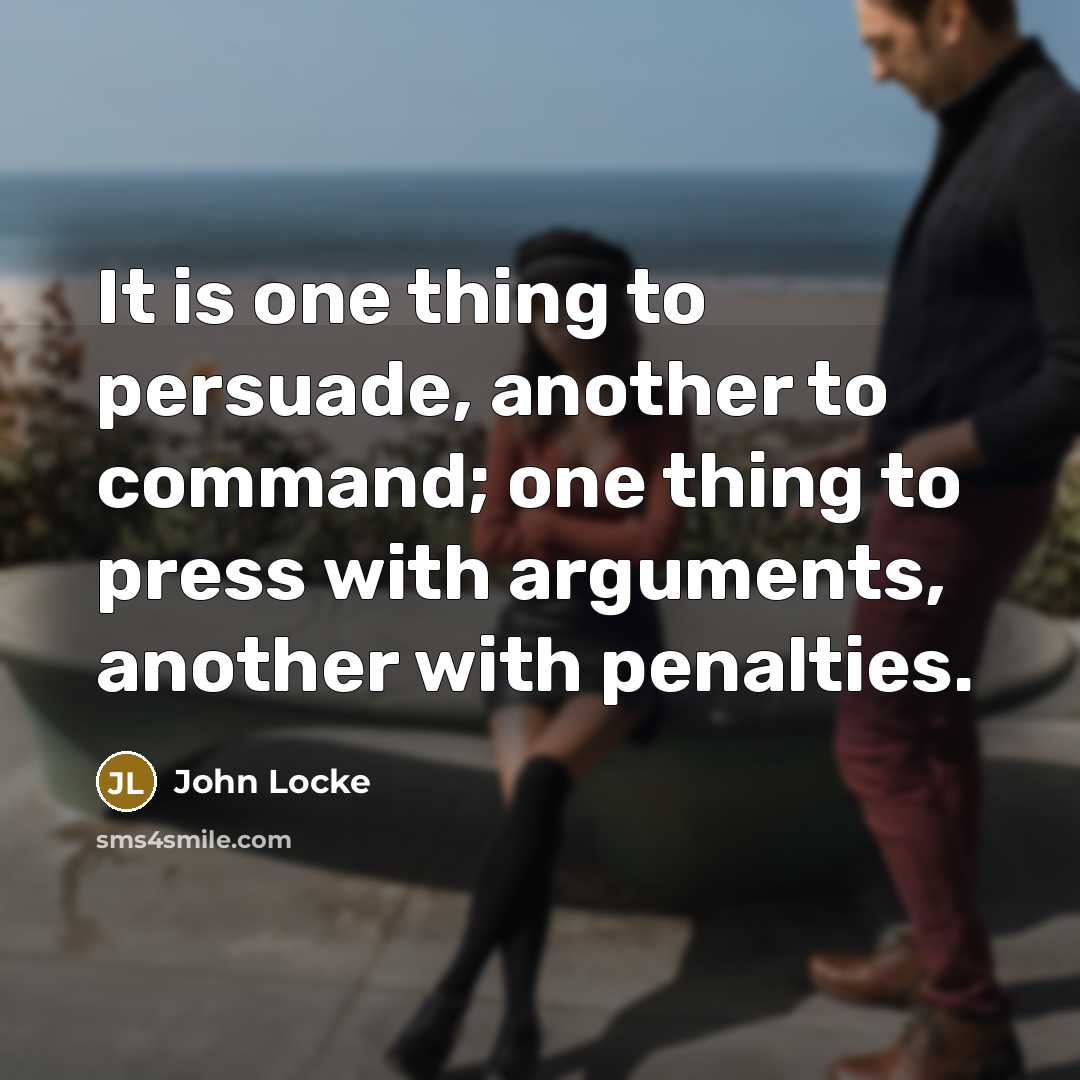 “It is one thing to persuade, another to command; one…” quote by John Locke