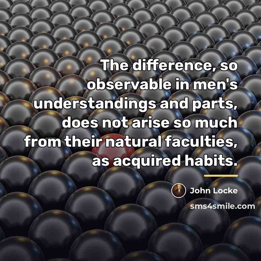 “The difference, so observable in men's understandings and parts, does…” quote by John Locke