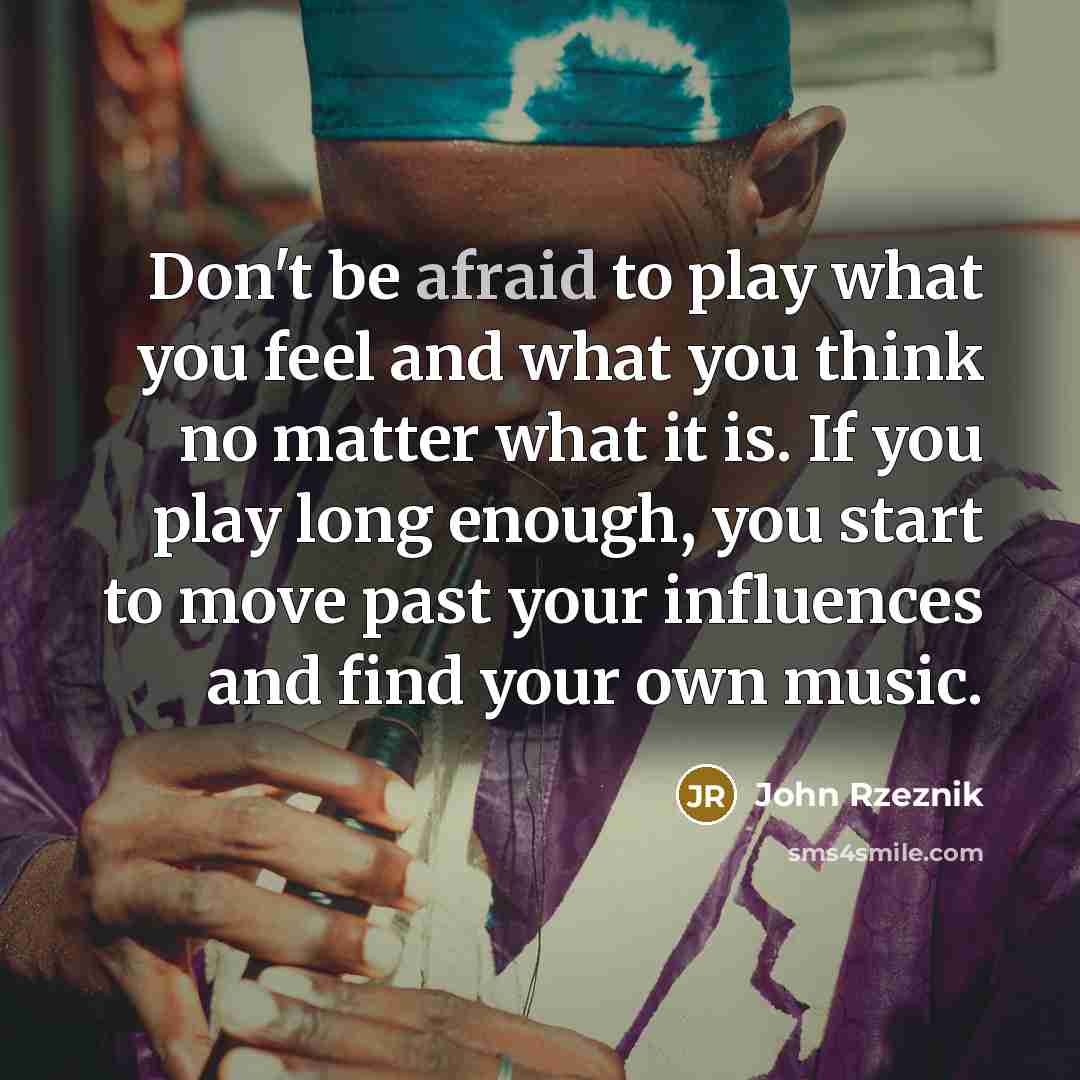 “Don't be afraid to play what you feel and what…” quote by John Rzeznik