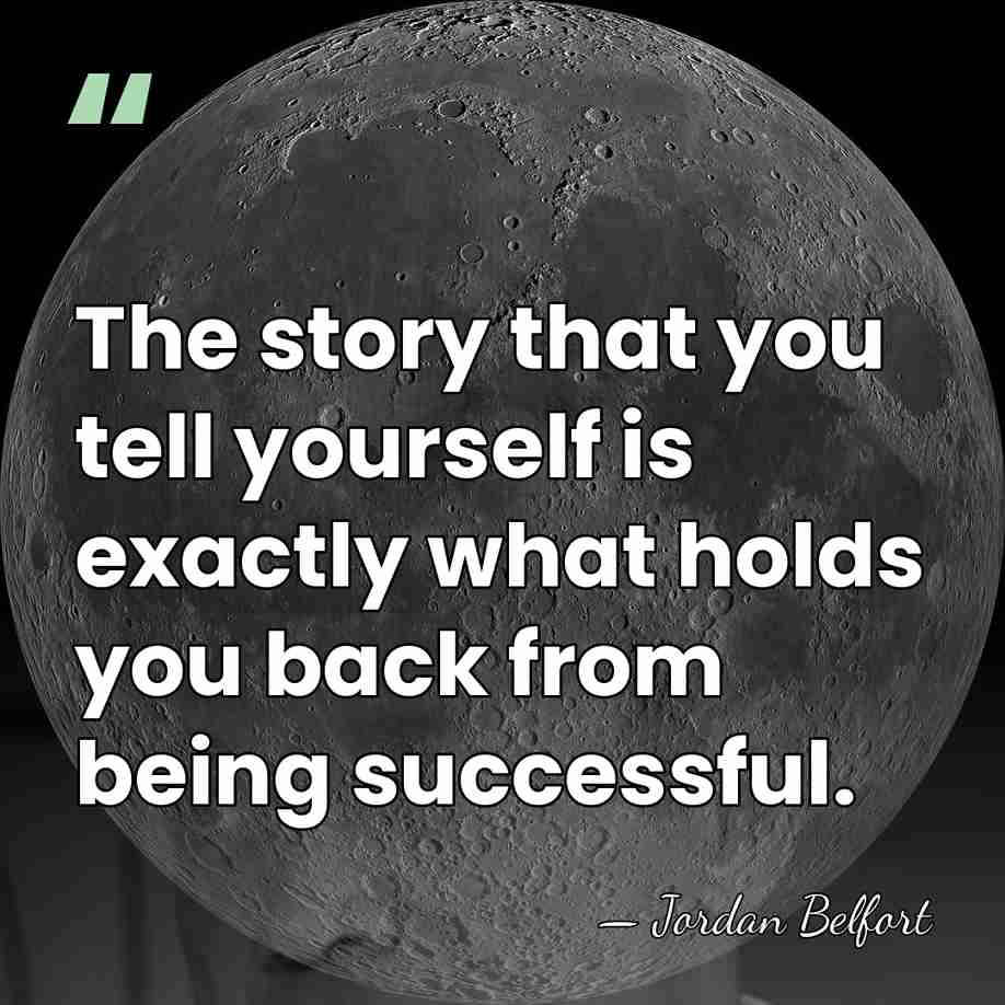 The story that you tell yourself is exactly what holds you back&hellip; - Jordan Belfort