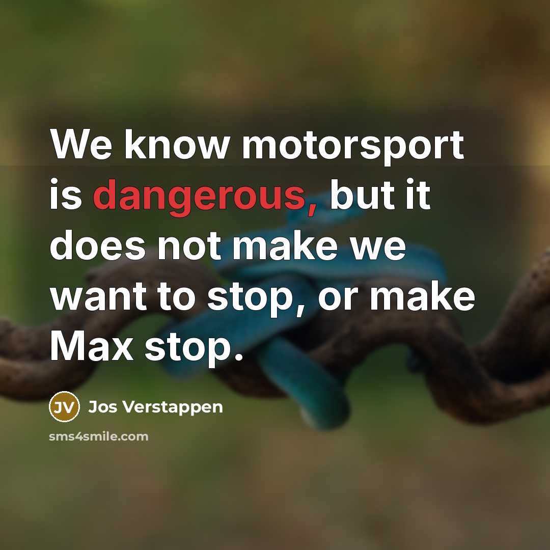 “We know motorsport is dangerous, but it does not make…” quote by Jos Verstappen
