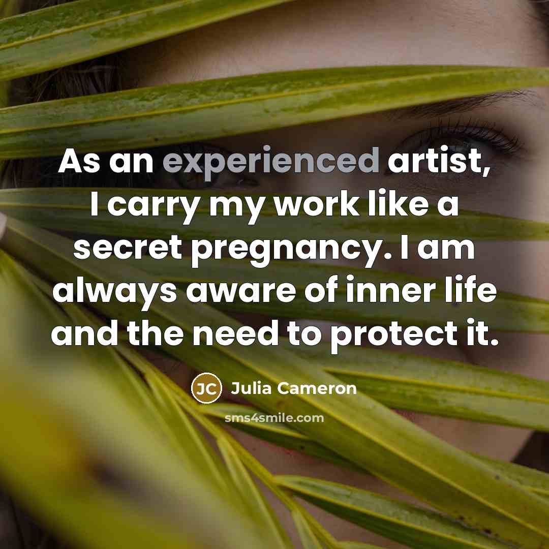 “As an experienced artist, I carry my work like a…” quote by Julia Cameron