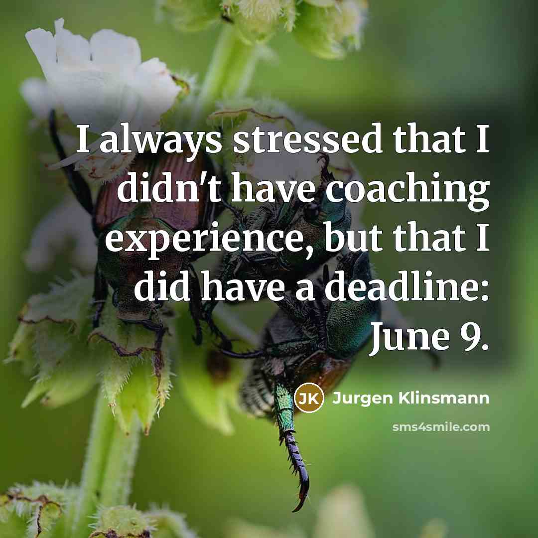 “I always stressed that I didn't have coaching experience, but…” quote by Jurgen Klinsmann