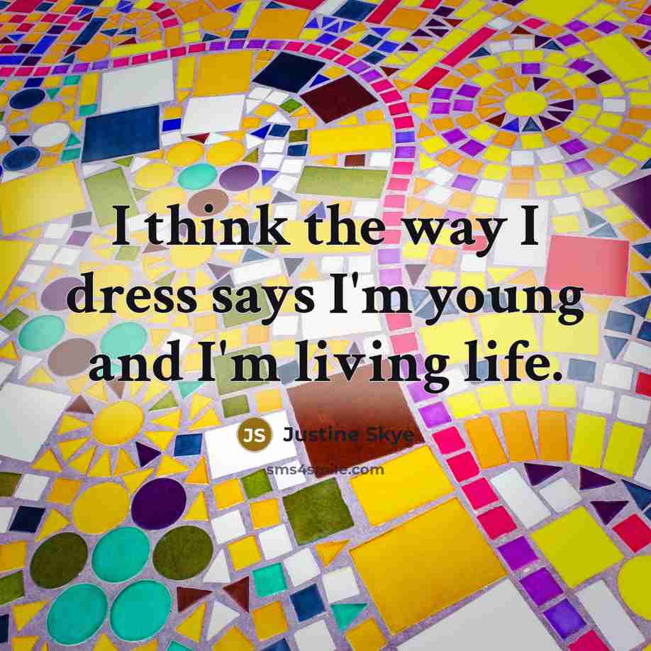 “I think the way I dress says I'm young and…” quote by Justine Skye