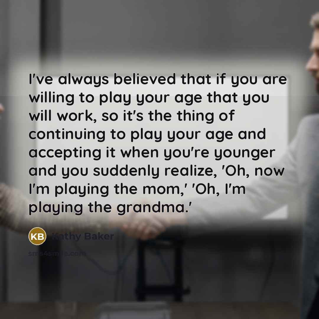 “I've always believed that if you are willing to play…” quote by Kathy Baker