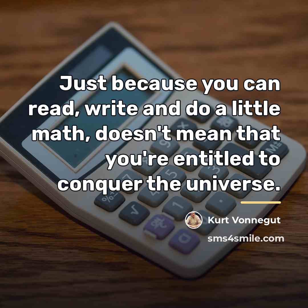 “Just because you can read, write and do a little…” quote by Kurt Vonnegut