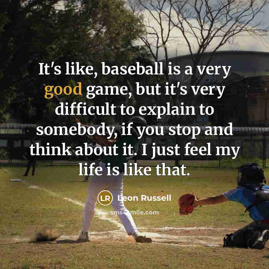 “It's like, baseball is a very good game, but it's…” quote by Leon Russell