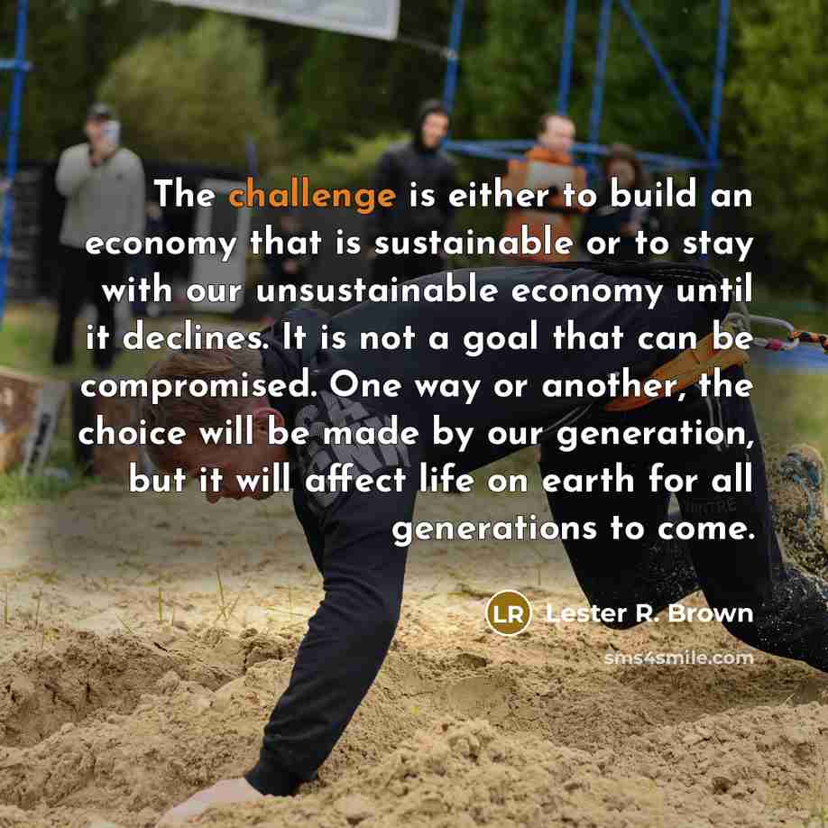 “The challenge is either to build an economy that is…” quote by Lester R. Brown
