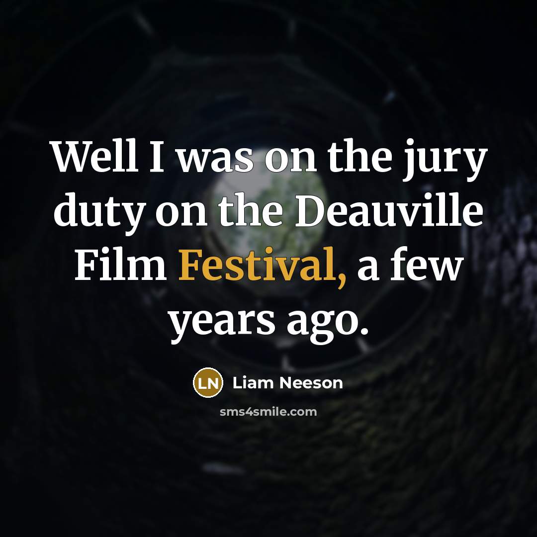 “Well I was on the jury duty on the Deauville…” quote by Liam Neeson