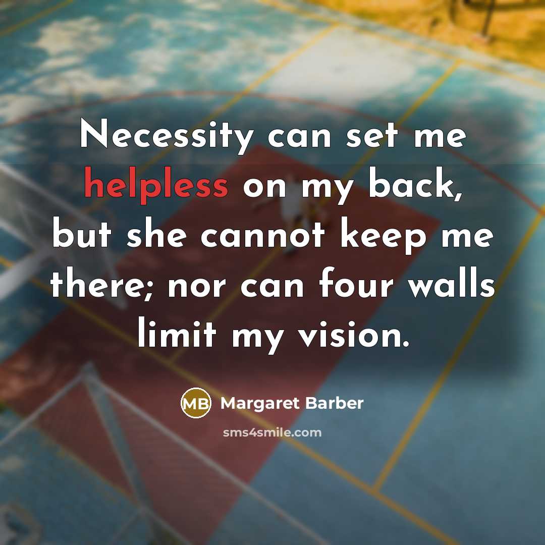 “Necessity can set me helpless on my back, but she…” quote by Margaret Barber