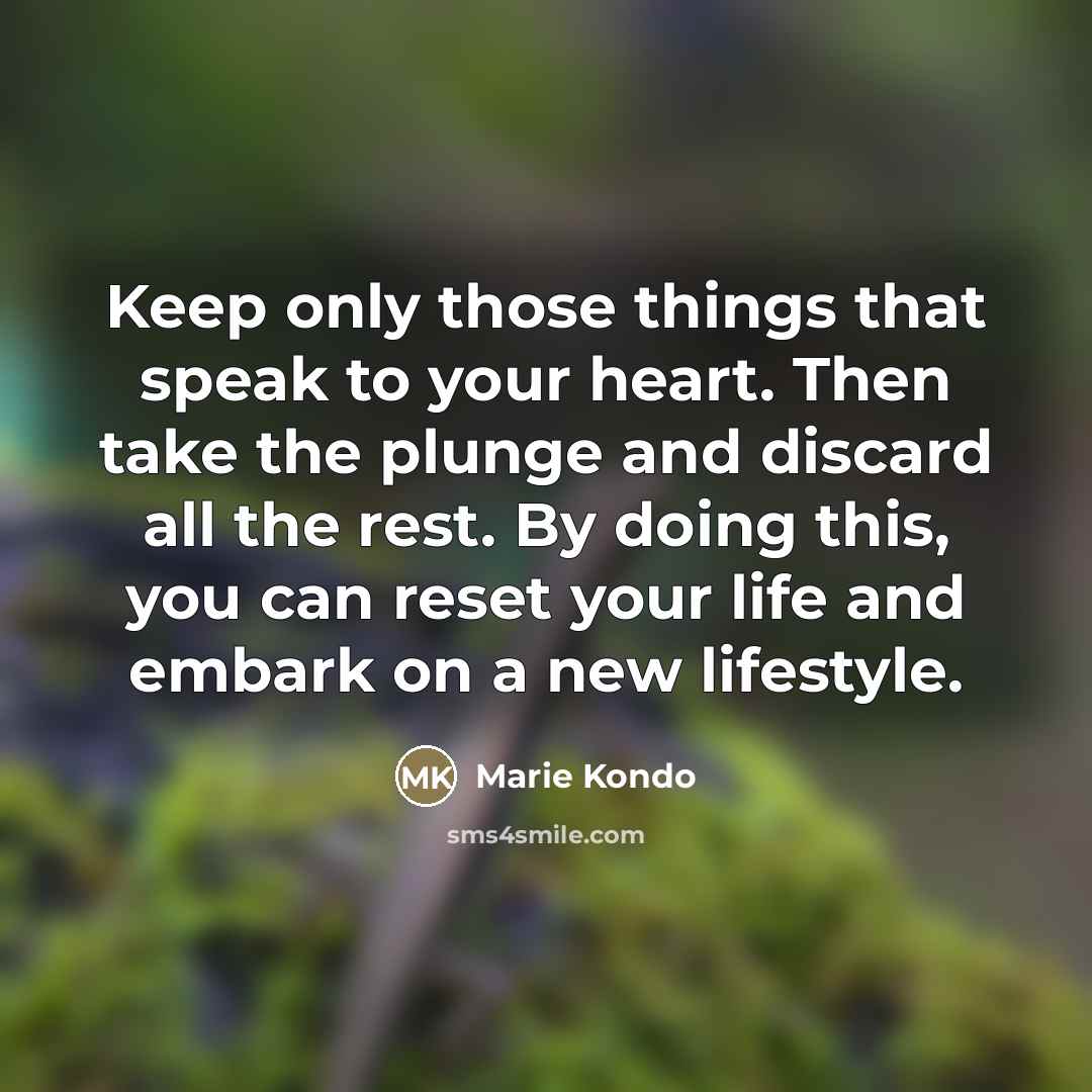 “Keep only those things that speak to your heart. Then…” quote by Marie Kondo