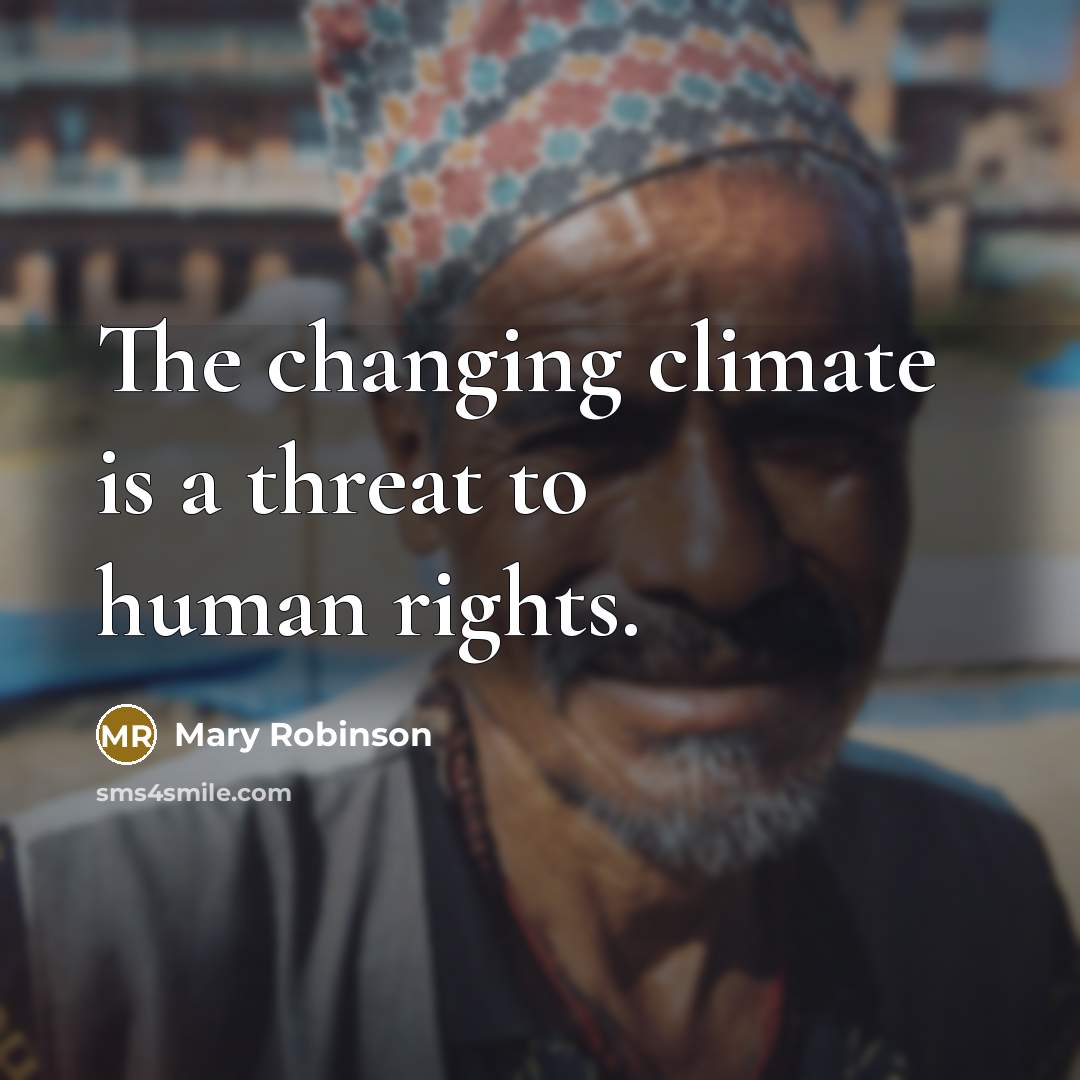 “The changing climate is a threat to human rights.…” quote by Mary Robinson