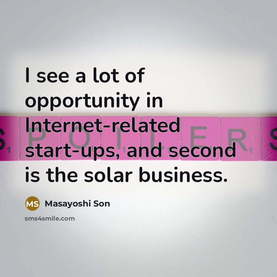 “I see a lot of opportunity in Internet-related start-ups, and…” quote by Masayoshi Son