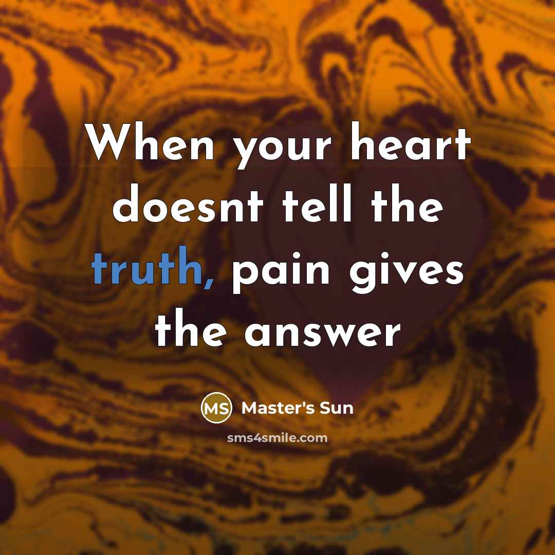 “When your heart doesnt tell the truth, pain gives the answer” quote by Master's Sun