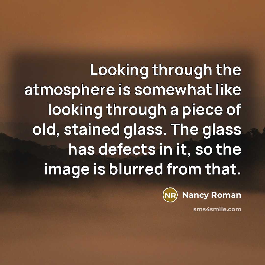 “Looking through the atmosphere is somewhat like looking through a…” quote by Nancy Roman