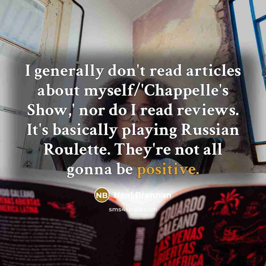 “I generally don't read articles about myself/'Chappelle's Show,' nor do…” quote by Neal Brennan
