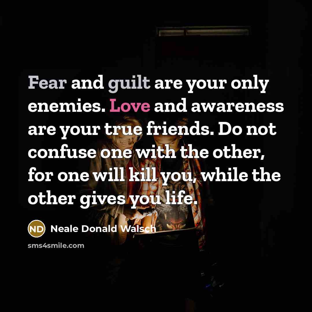 “Fear and guilt are your only enemies. Love and awareness…” quote by Neale Donald Walsch