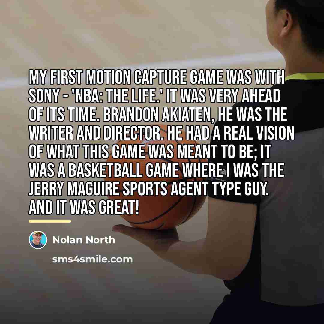 “My first motion capture game was with Sony - 'NBA:…” quote by Nolan North