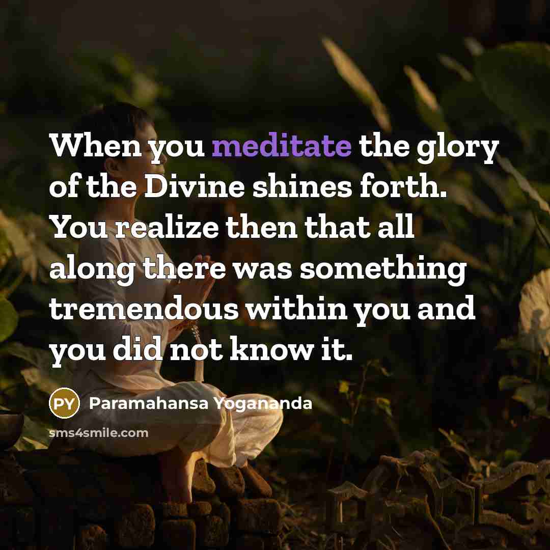 “When you meditate the glory of the Divine shines forth.…” quote by Paramahansa Yogananda