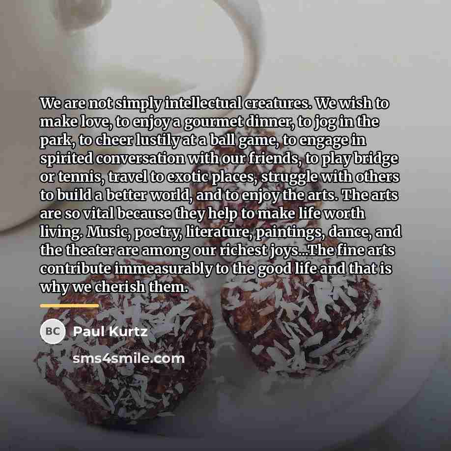 “We are not simply intellectual creatures. We wish to make…” quote by Paul Kurtz
