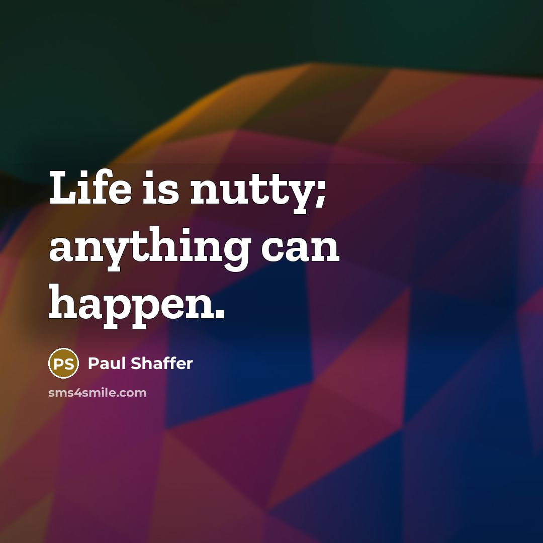 “Life is nutty; anything can happen.…” quote by Paul Shaffer