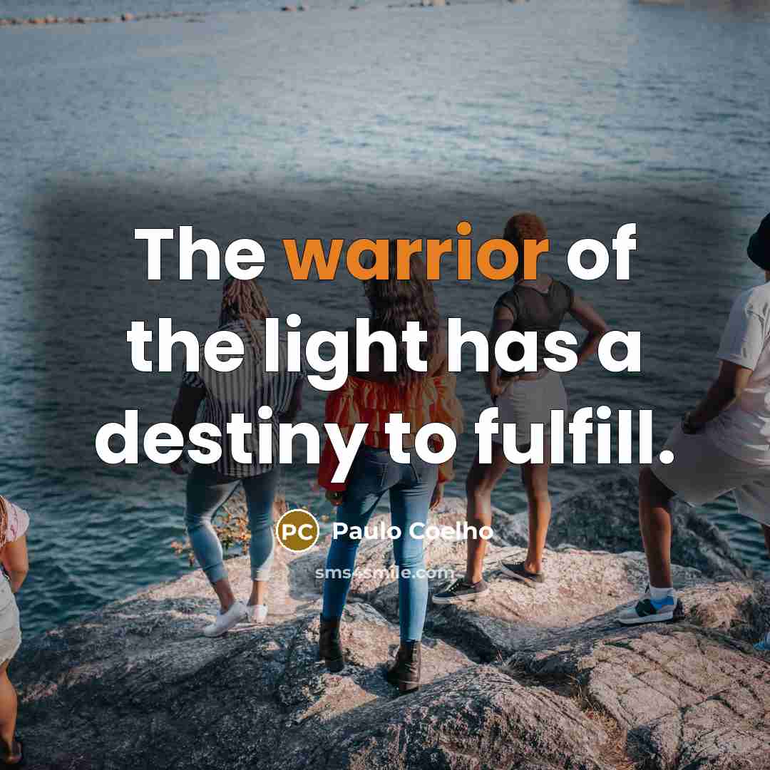 “The warrior of the light has a destiny to fulfill.…” quote by Paulo Coelho