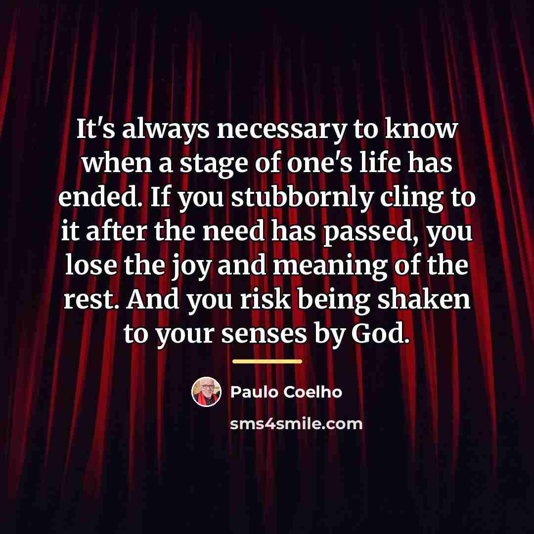 “It's always necessary to know when a stage of one's…” quote by Paulo Coelho