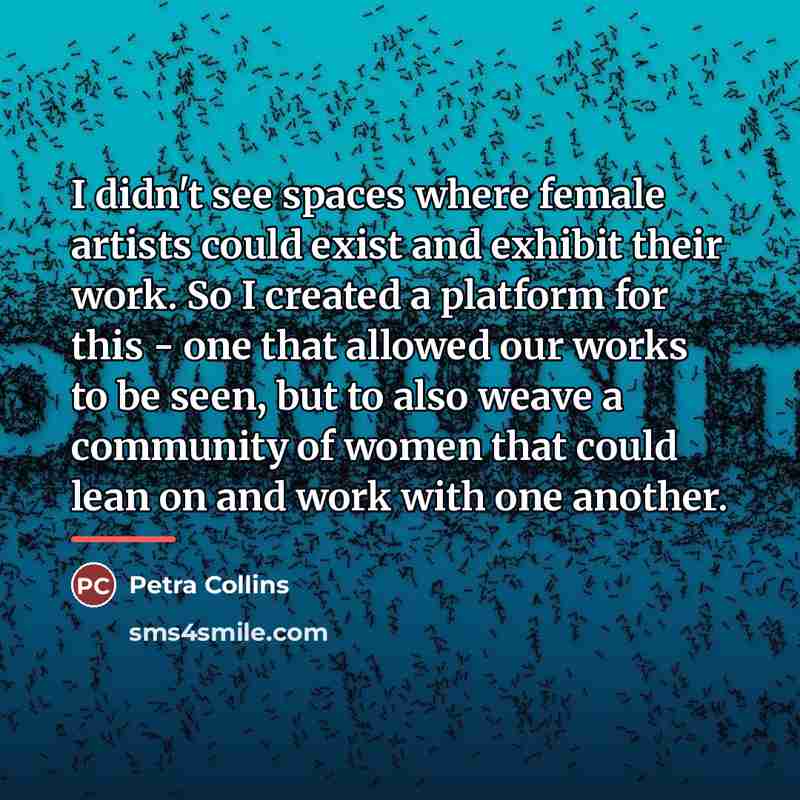 “I didn't see spaces where female artists could exist and…” quote by Petra Collins