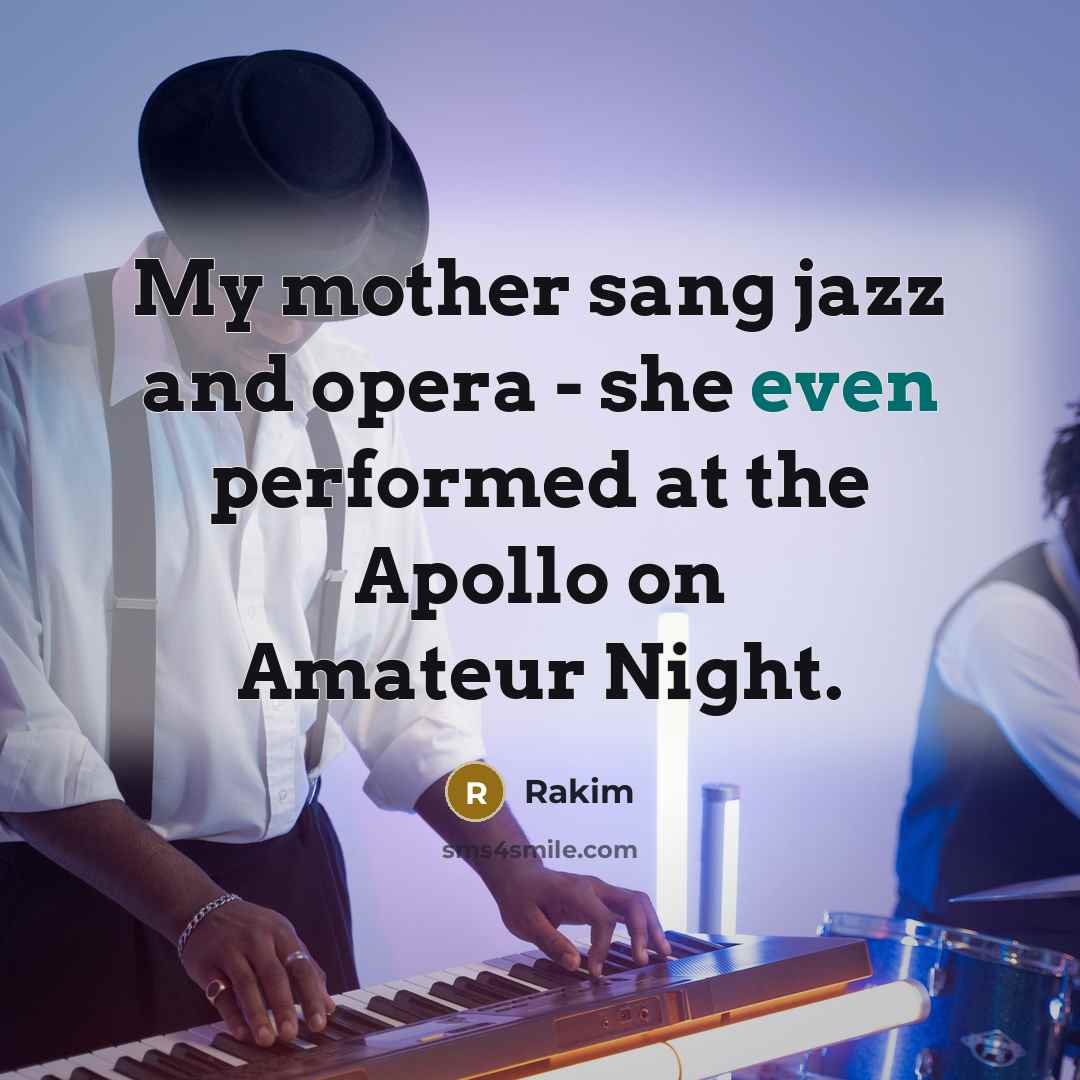 “My mother sang jazz and opera - she even performed…” quote by Rakim