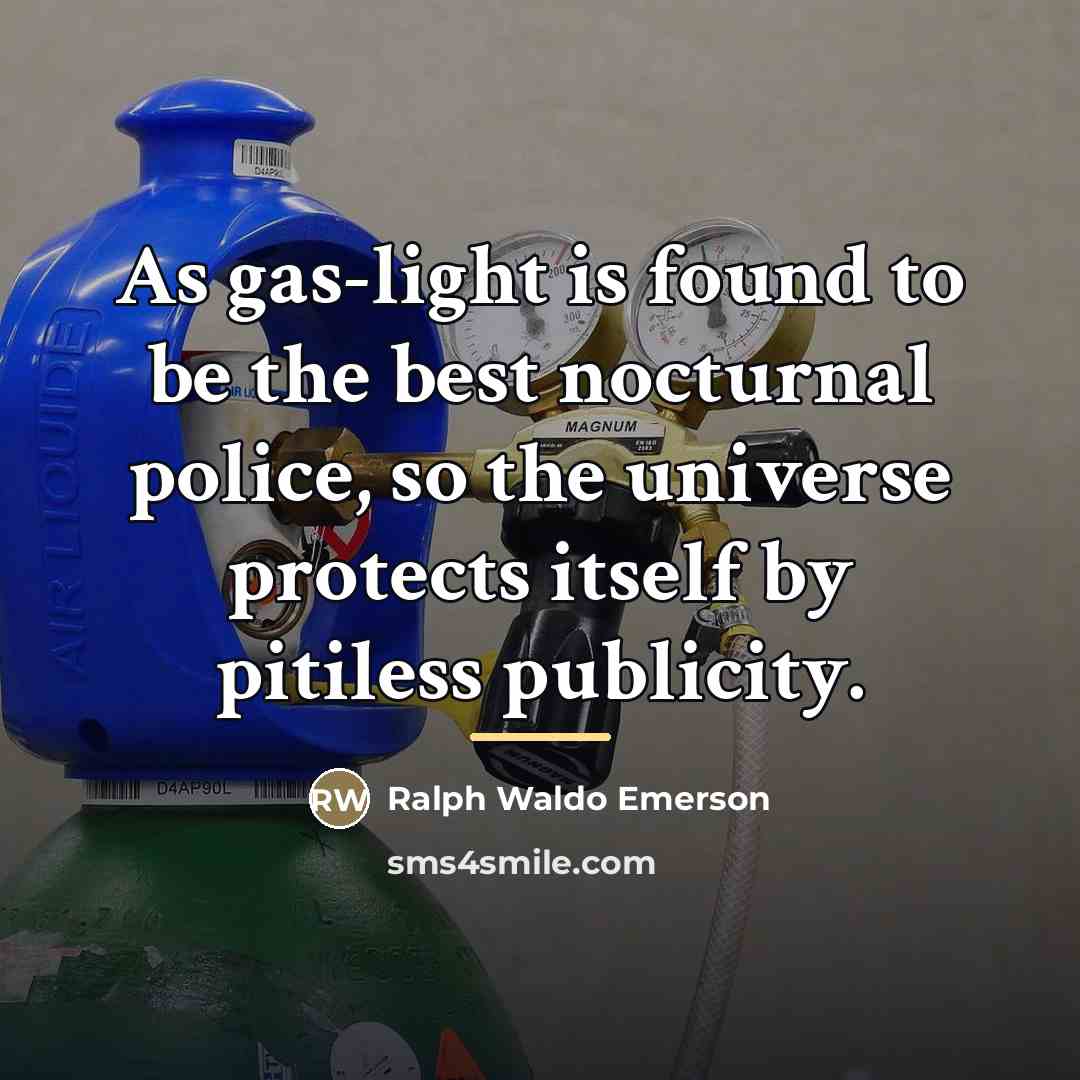 “As gas-light is found to be the best nocturnal police,…” quote by Ralph Waldo Emerson