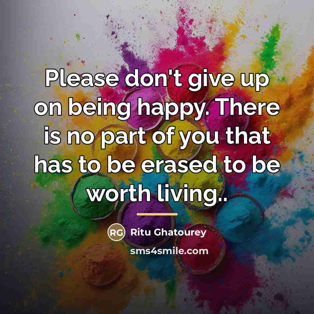 “Please don't give up on being happy. There is no…” quote by Ritu Ghatourey