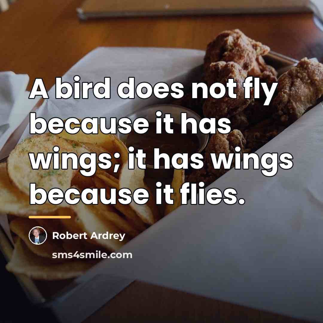 “A bird does not fly because it has wings; it…” quote by Robert Ardrey