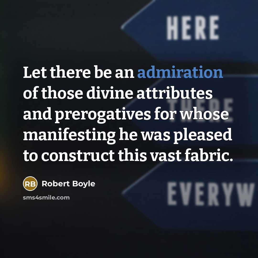 “Let there be an admiration of those divine attributes and…” quote by Robert Boyle