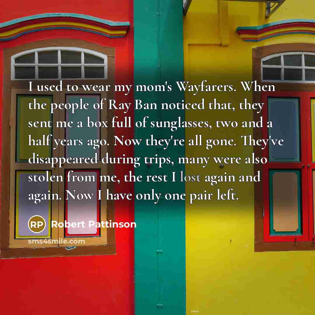“I used to wear my mom's Wayfarers. When the people…” quote by Robert Pattinson