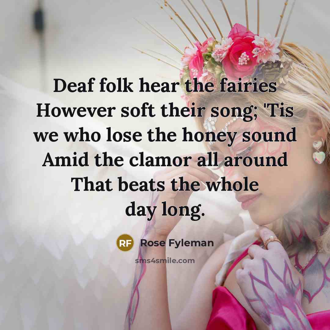 “Deaf folk hear the fairies However soft their song; 'Tis…” quote by Rose Fyleman