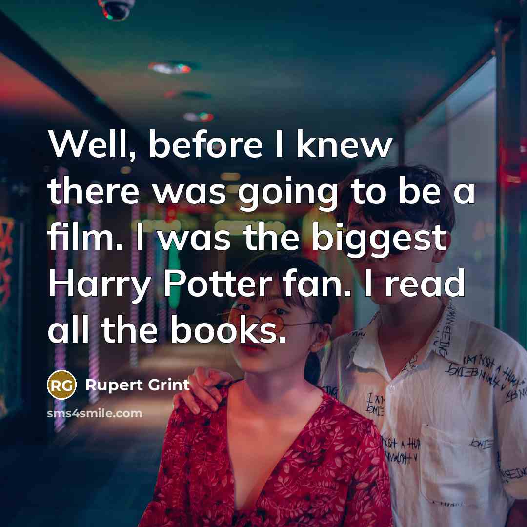 “Well, before I knew there was going to be a…” quote by Rupert Grint