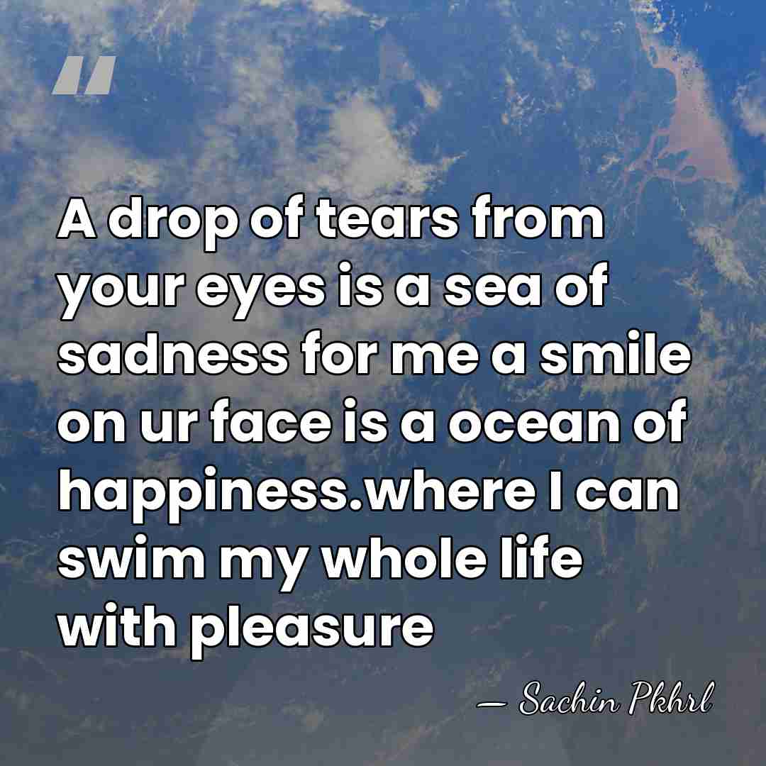 A drop of tears from your eyes is a sea of sadness&hellip; - Sachin Pkhrl