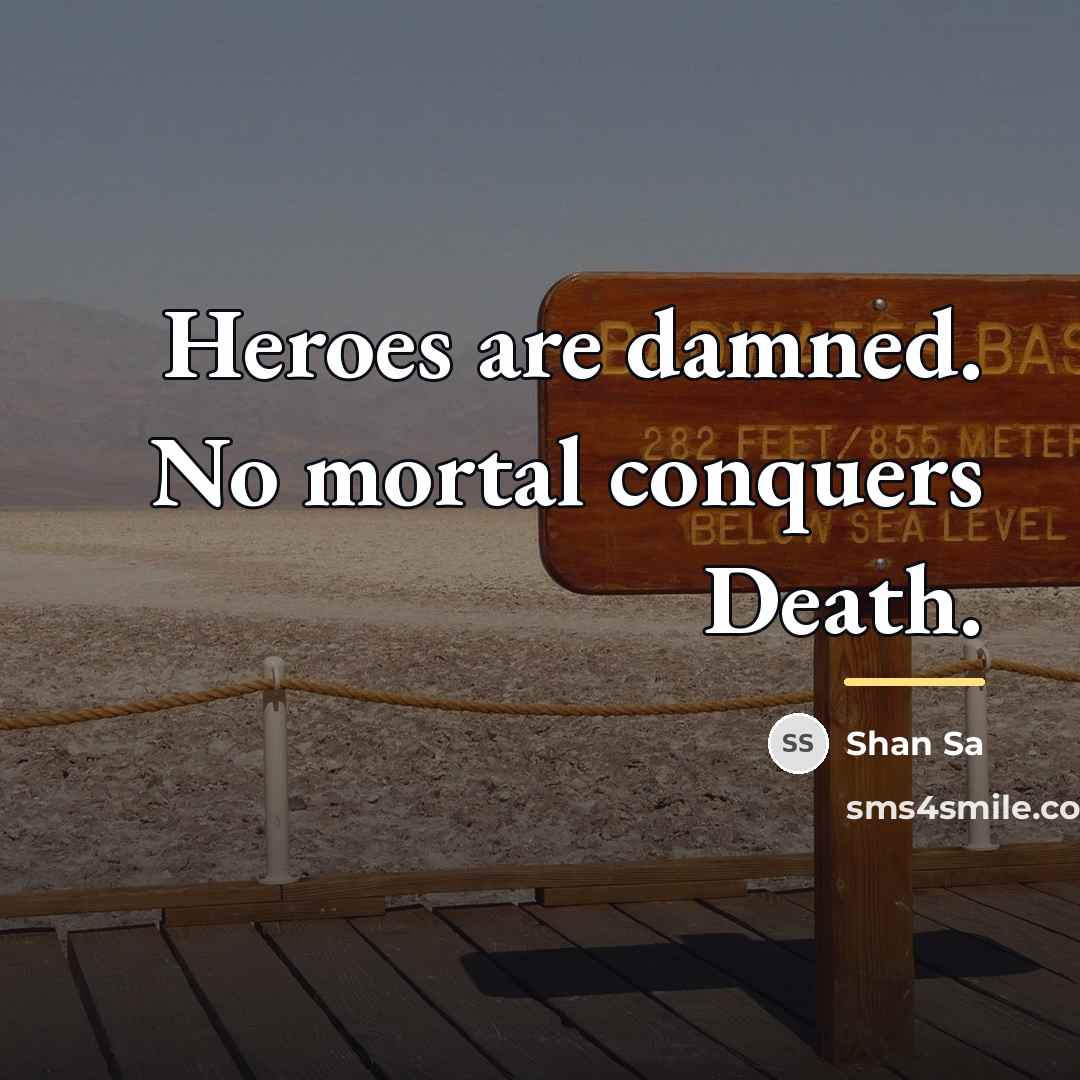 “Heroes are damned. No mortal conquers Death.…” quote by Shan Sa