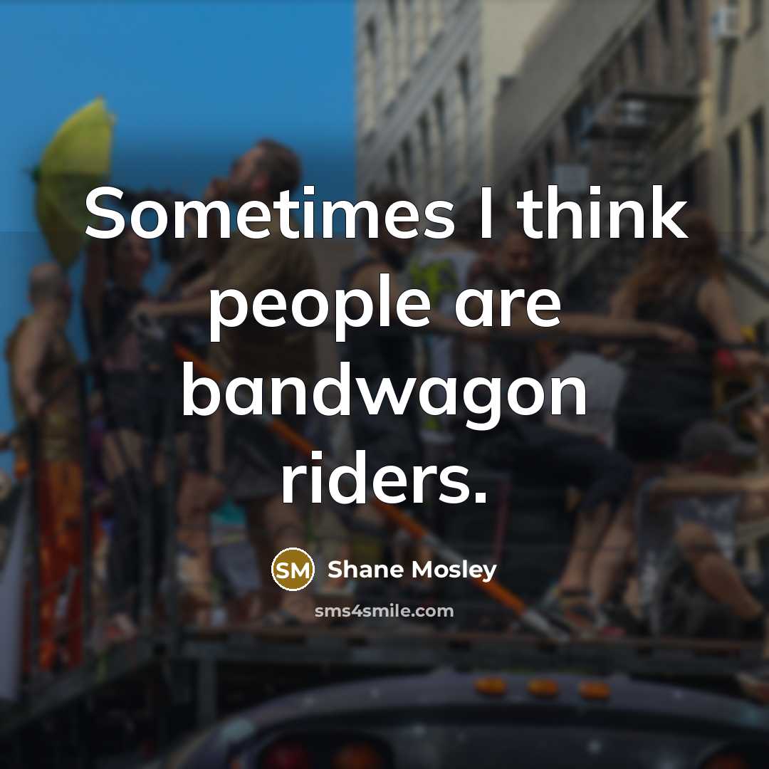 “Sometimes I think people are bandwagon riders.” quote by Shane Mosley