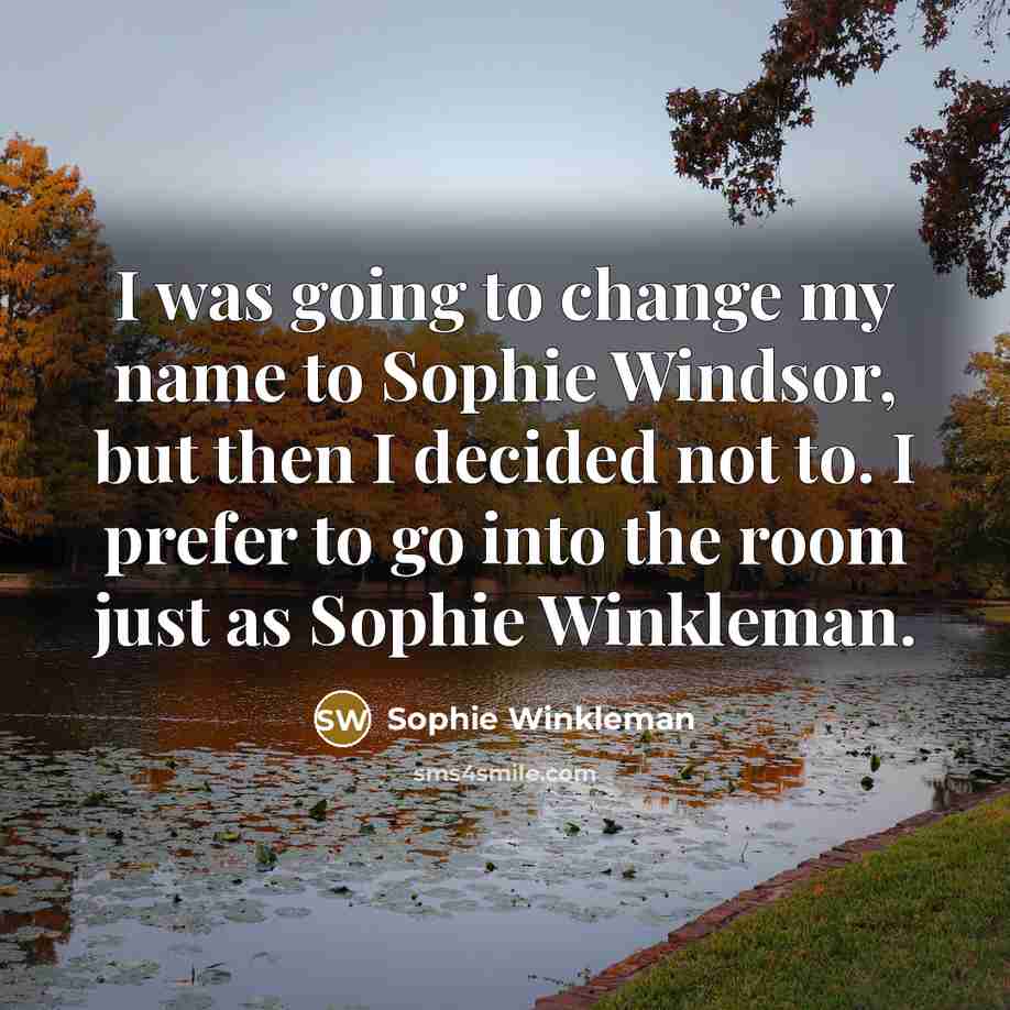 “I was going to change my name to Sophie Windsor,…” quote by Sophie Winkleman