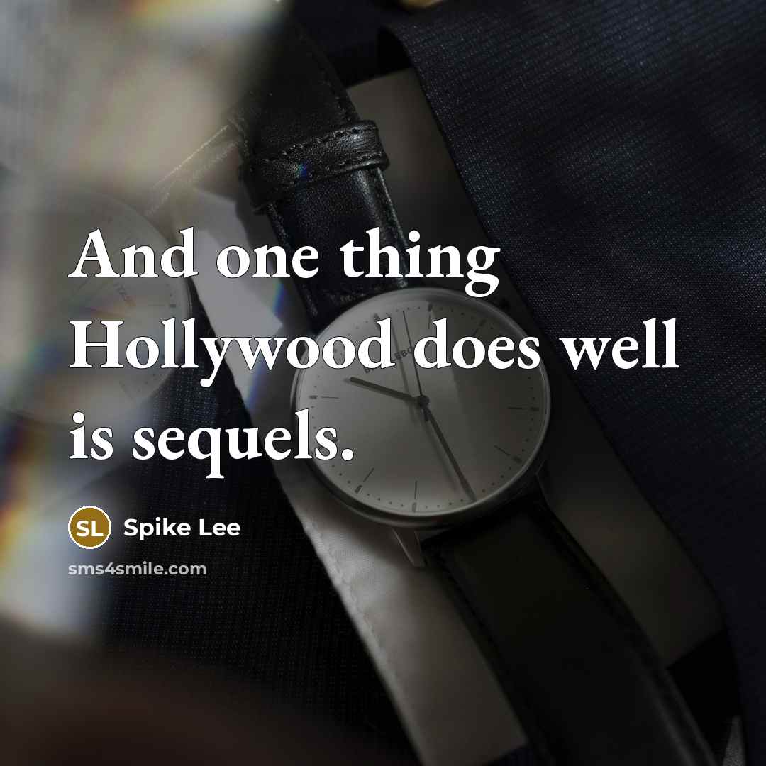 “And one thing Hollywood does well is sequels.…” quote by Spike Lee