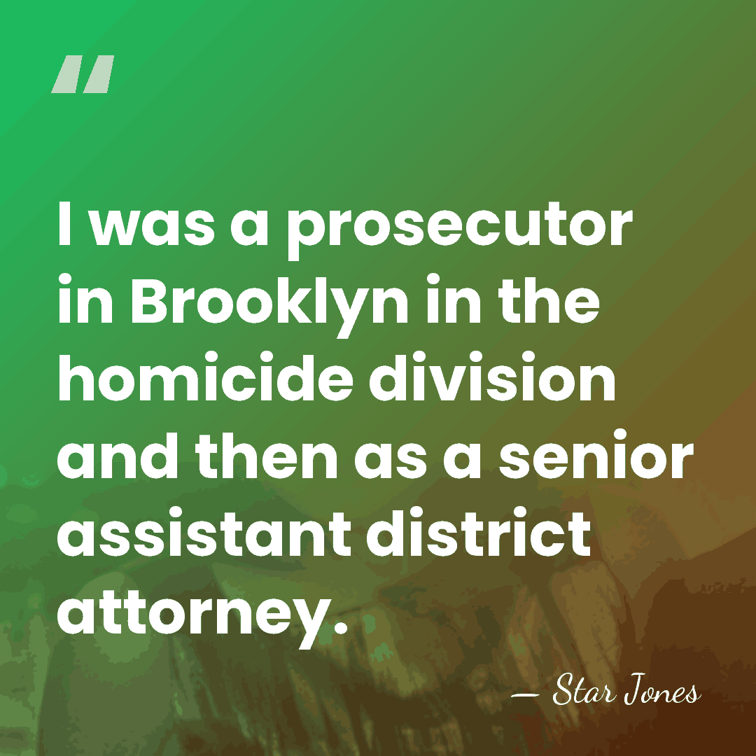 I was a prosecutor in Brooklyn in the homicide division and then&hellip; - Star Jones
