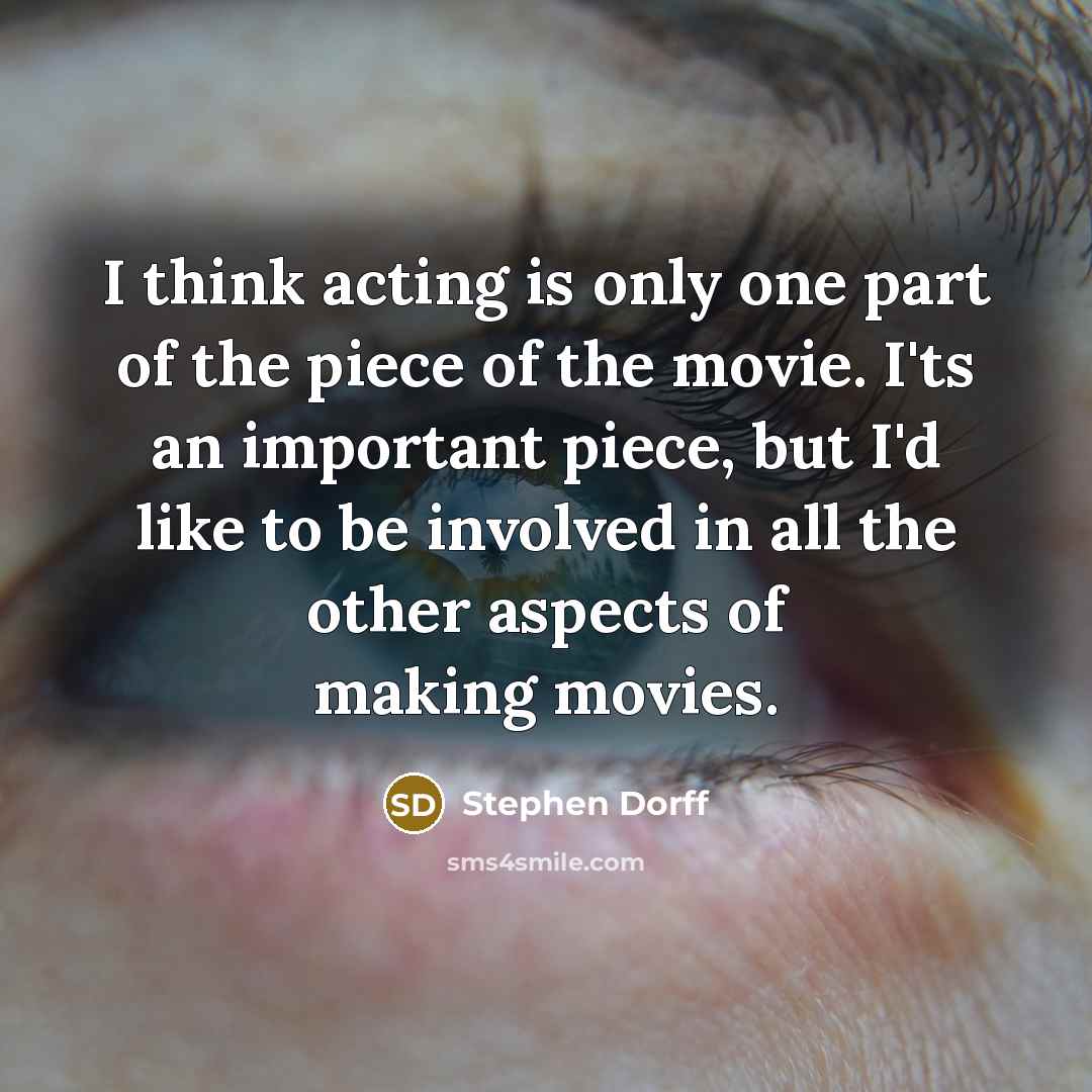 “I think acting is only one part of the piece…” quote by Stephen Dorff