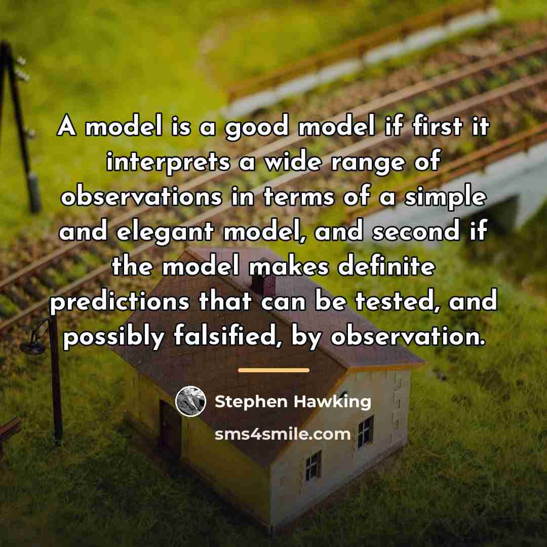 “A model is a good model if first it interprets…” quote by Stephen Hawking