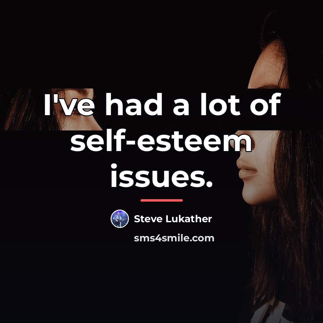 “I've had a lot of self-esteem issues.…” quote by Steve Lukather