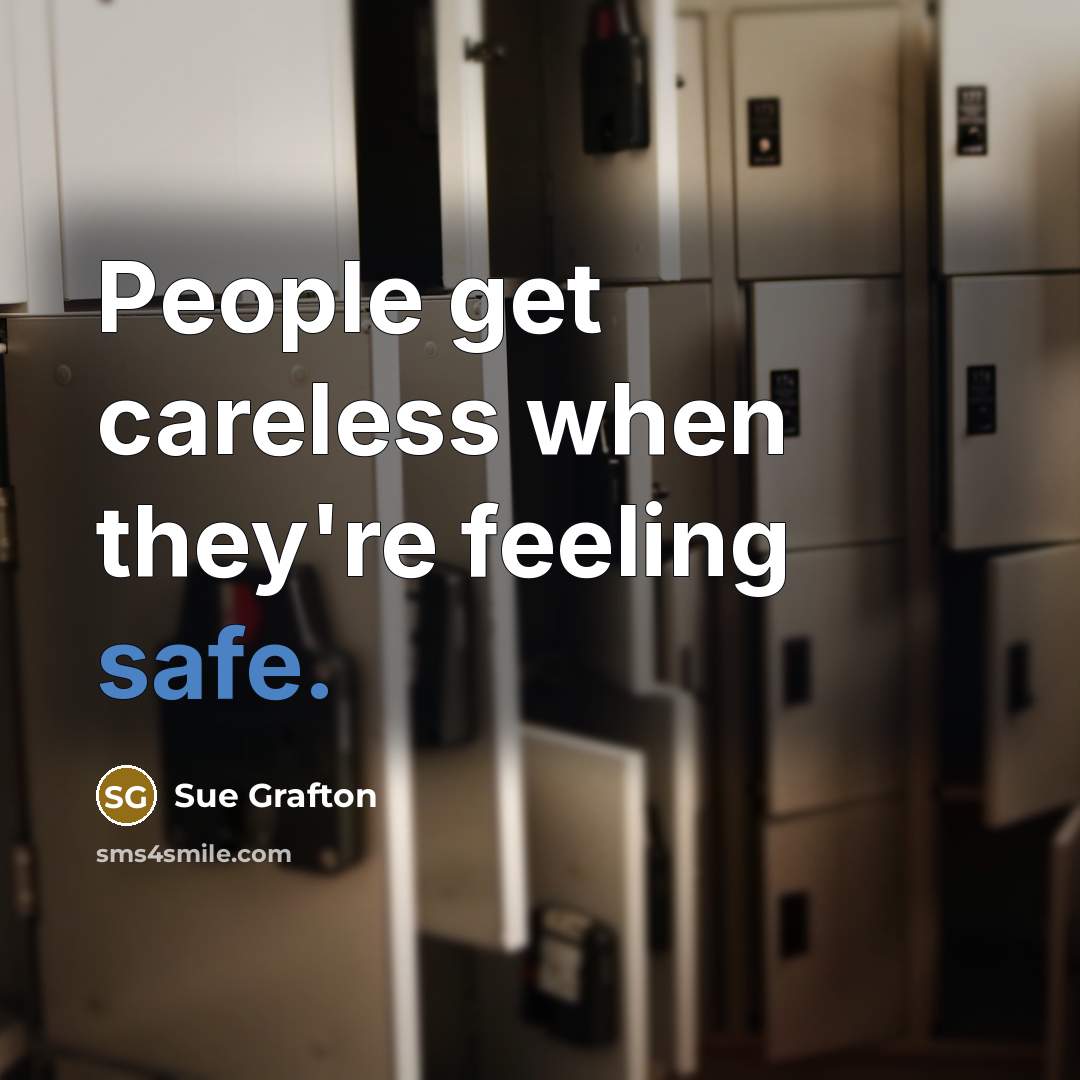 “People get careless when they're feeling safe.…” quote by Sue Grafton