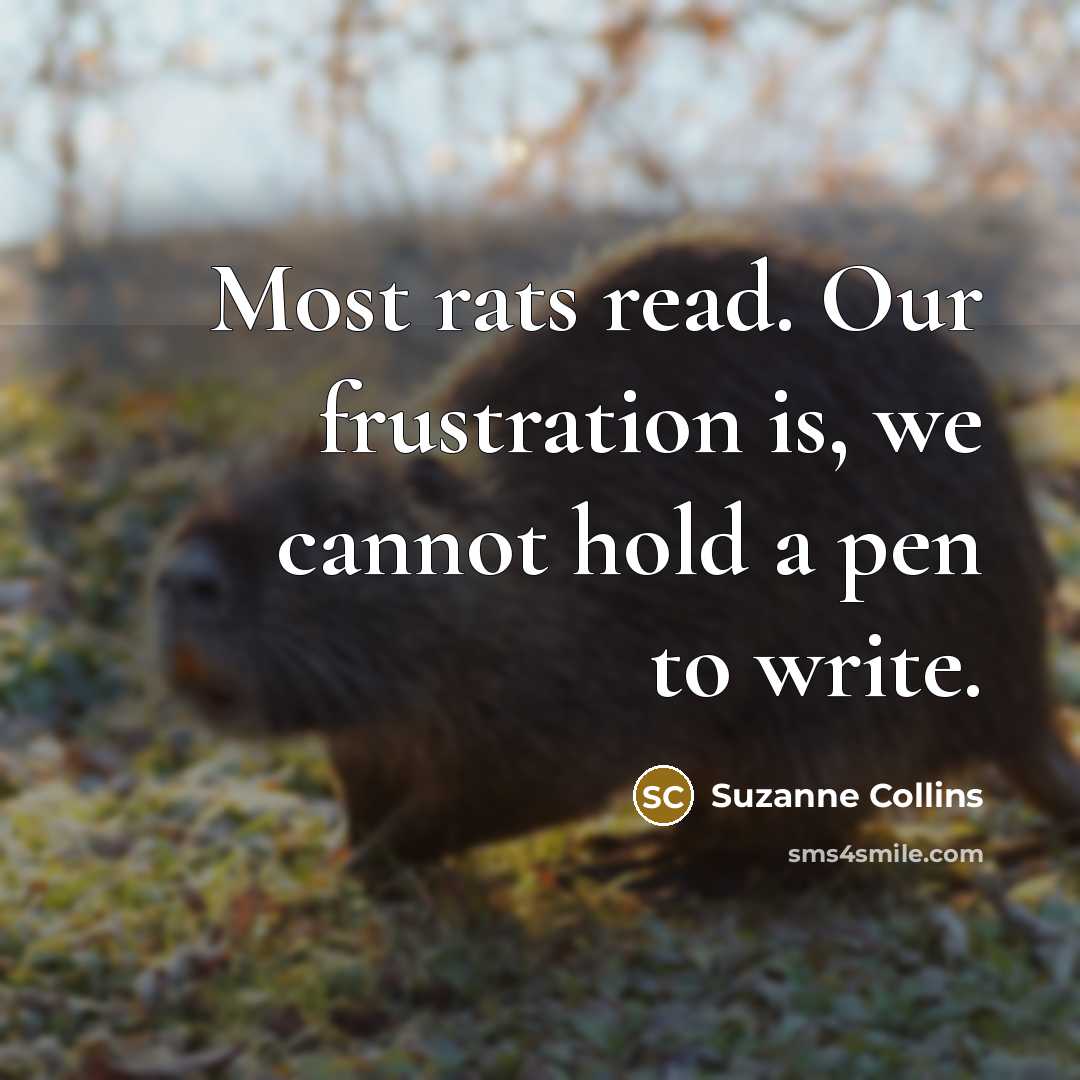 “Most rats read. Our frustration is, we cannot hold a…” quote by Suzanne Collins